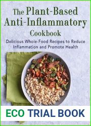 The Plant-Based Anti-Inflammatory Cookbook: Delicious Whole-Food Recipes to Reduce Inflammation and Promote Health