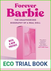 Forever Barbie: The Unauthorized Biography of a Real Doll