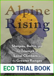 Alpine Rising: Sherpas, Baltis, and the Triumph of Local Climbers in the Greater Ranges