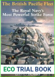 The British Pacific Fleet: The Royal Navy|s Most Powerful Strike Force