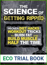 The Science of Getting Ripped: Proven Diet Hacks and Workout Tricks to Burn Fat and Build Muscle in Half the Time (Burn Fat, Build Muscle Book 1)