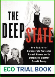 The Deep State: How an Army of Bureaucrats Protected Barack Obama and Is Working to Destroy the Trump Agenda