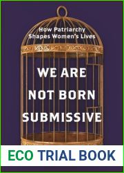 We Are Not Born Submissive. How Patriarchy Shapes Women|s Lives