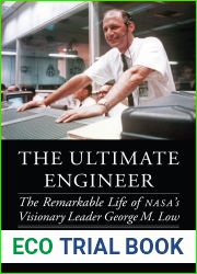 The Ultimate Engineer: The Remarkable Life of NASA|s Visionary Leader George M. Low (Outward Odyssey: A People|s History of Spaceflight)