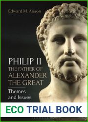 Philip II, the Father of Alexander the Great: Themes and Issues