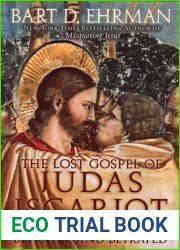 The Lost Gospel of Judas Iscariot: A New Look at Betrayer and Betrayed