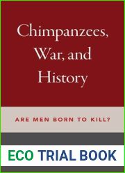 Chimpanzees, War, and History: Are Men Born to Kill?