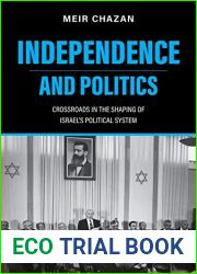 Independence and Politics: Crossroads in the Shaping of Israel|s Political System (Perspectives on Israel Studies)