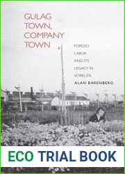 Gulag Town, Company Town: Forced Labor and Its Legacy in Vorkuta