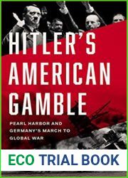 Hitler|s American Gamble: Pearl Harbor and Germany|s March to Global War