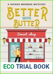 Better With Butter: A Sienna Monroe Mystery (Sienna Monroe Cozy Mysteries Book 11)