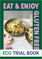 Eat and Enjoy Gluten Free: Easy Meals, Brilliant Bakes and Delicious Desserts