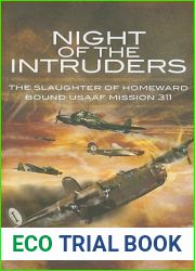 Night of the Intruders: The Slaughter of Homeward Bound USAAF Mission 311