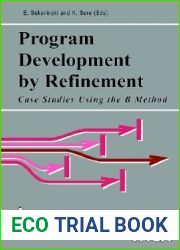 Program Development by Refinement: Case Studies Using the B Method (Formal Approaches to Computing and Information Technology (FACIT))