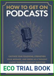 How to Get on Podcasts: Cultivate Your Following, Strengthen Your Message, and Grow as a Thought Leader through Podcast Guesting