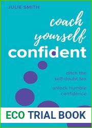Coach Yourself Confident: Ditch the self-doubt tax, unlock humble confidence