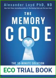 The Memory Code: The 10-Minute Solution for Healing Your Life Through Memory Engineering