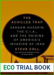 The Achilles Trap: Saddam Hussein, the C.I.A., and the Origins of America|s Invasion of Iraq