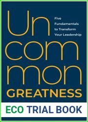 Uncommon Greatness: Five Fundamentals to Transform Your Leadership