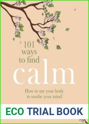 101 Ways to Find Calm: How to use your body to soothe your mind
