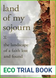 Land of My Sojourn: The Landscape of a Faith Lost and Found