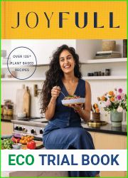JoyFull: Cook Effortlessly, Eat Freely, Live Radiantly (A Cookbook)