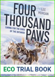 Four Thousand Paws: Caring for the Dogs of the Iditarod: A Veterinarian|s Story