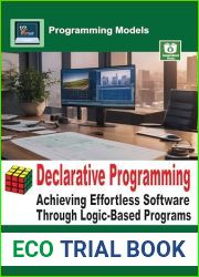 Declarative Programming: Achieving Effortless Software Through Logic-Based Programs (Programming Models)