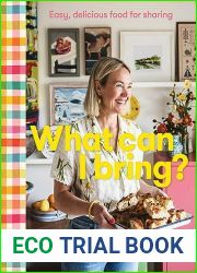 What Can I Bring?: Easy, delicious food for sharing