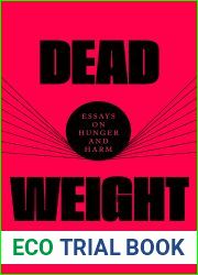 Dead Weight: Essays on Hunger and Harm