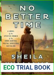 No Better Time: A Novel of the Spirited Women of the Six Triple Eight Central Postal Directory Battalion