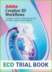Adobe Creative 3D Workflows: A Designer|s Guide to Adobe Substance 3D and Adobe Creative Cloud Integration