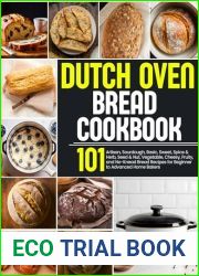 Dutch Oven Bread Cookbook: 101 Artisan, Sourdough, Basic, Sweet, Spice and Herb, Seed and Nut, Vegetable, Cheesy, Fruity, and No-Knead Bread Recipes for Beginner to Advanced Home Bakers