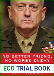 No Better Friend, No Worse Enemy: The Life of General James Mattis