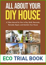 All About Your DIY House: a Video Manual for How to Buy, Build, Renovate, Remodel, Repair, and Maintain Your House