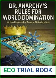 Dr. Anarchy|s Rules for World Domination: Or How I Became God-Emperor of Rhode Island