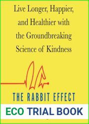 The Rabbit Effect: Live Longer, Happier, and Healthier with the Groundbreaking Science of Kindness