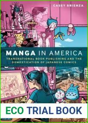 Manga in America: Transnational Book Publishing and the Domestication of Japanese Comics