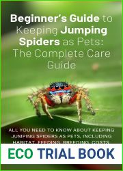 Beginner|s Guide to Keeping Jumping Spiders as Pets: Care Guide: All you need to know about keeping jumping spiders as pets.
