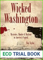 Wicked Washington:: Mysteries, Murder and Mayhem in America|s Capital
