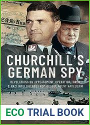 Churchill|s German Spy: Revelations on Appeasement, Operation Torch and Nazi Intelligence from Double Agent Harlequin
