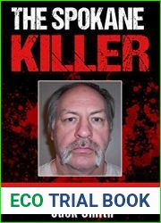 The Spokane Killer: The Life of Serial Killer Robert Lee Yates Jr. (Serial Killer True Crime Books Book 12)