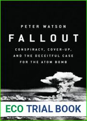 Fallout: Conspiracy, Cover-Up, and the Deceitful Case for the Atom Bomb