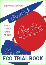 One Knife, One Pot, One Dish: Simple French Feasts at Home