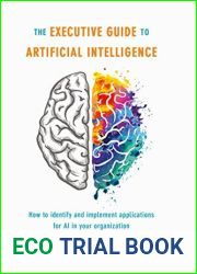 The Executive Guide to Artificial Intelligence: How to identify and implement applications for AI in your organization