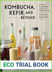 Kombucha, Kefir, and Beyond: A Fun and Flavorful Guide to Fermenting Your Own Probiotic Beverages at Home