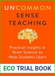 Uncommon Sense Teaching: Practical Insights in Brain Science to Help Students Learn