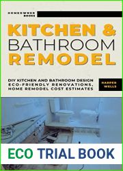 Kitchen and Bathroom Remodel: DIY Kitchen and Bathroom Design - Eco-Friendly Renovations, Home Remodel Cost Estimates, Efficient Layouts, and Stylish Upgrades for Maximum Home Value (Homeowner Books)