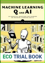 Machine Learning Q and AI: 30 Essential Questions and Answers on Machine Learning and AI