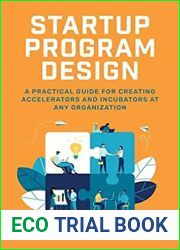 Startup Program Design: A Practical Guide for Creating Accelerators and Incubators at Any Organization